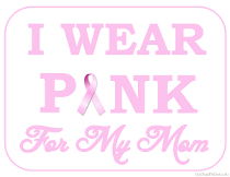 I wear Pink for my Mom Sign