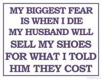 Printable Fear of Husband Selling Shoes When I Die Sign